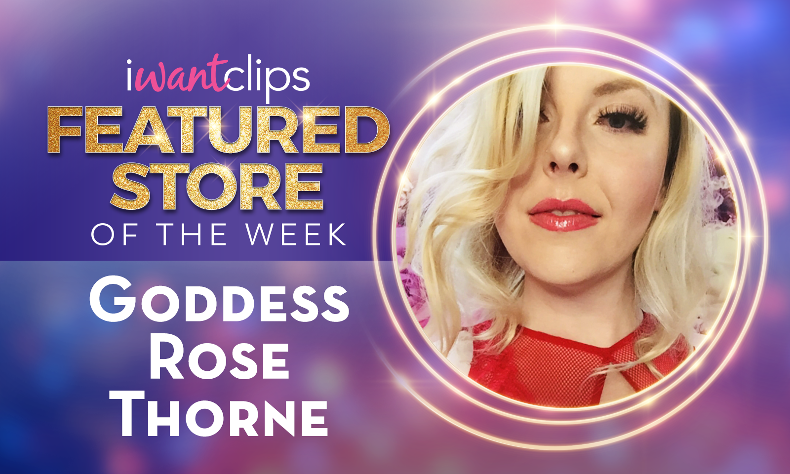 iWC_FeaturedStore1600_2.17_Goddess Rose Thorne