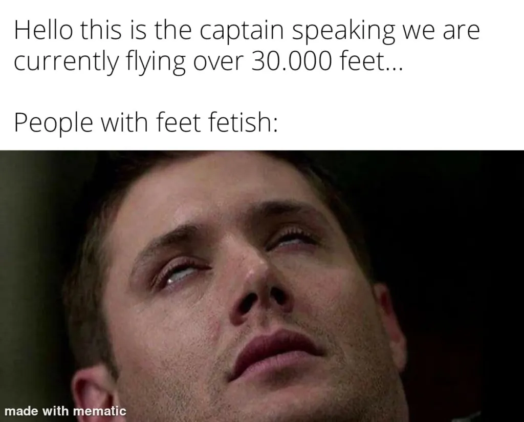 foot fetish meme - hello this is the captain speaking we are currently flying over 30000 feet
